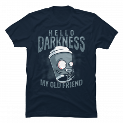 hello darkness my old friend tee shirt
